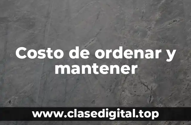 Costo de ordenar y mantener