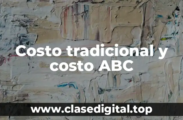 Costo tradicional y costo ABC