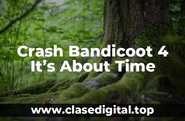 ¿Qué es Crash Bandicoot 4 It's About Time?