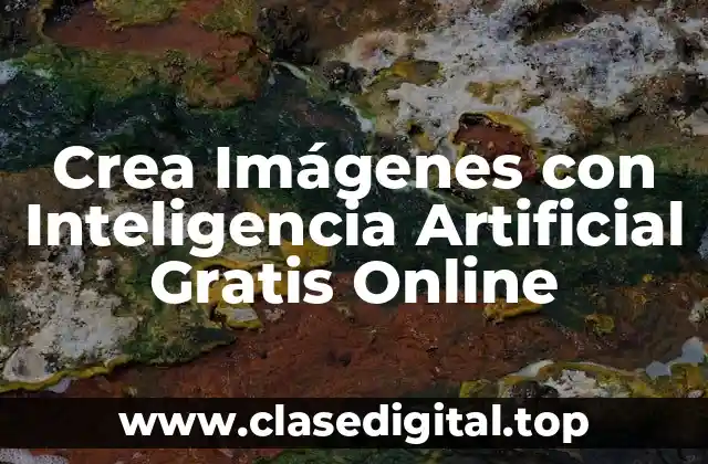 Crea Imágenes con Inteligencia Artificial Gratis Online