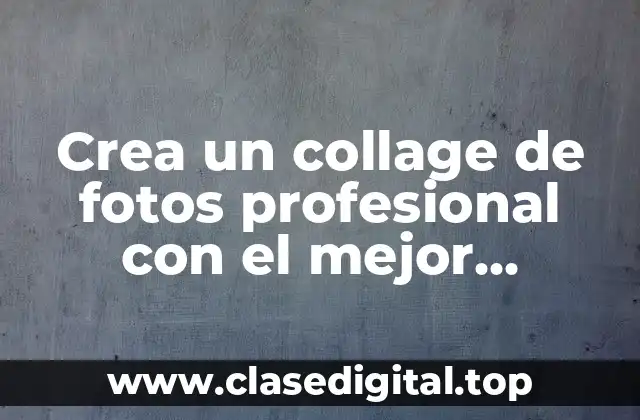 Crea un collage de fotos profesional con el mejor programa para hacer un collage de fotos
