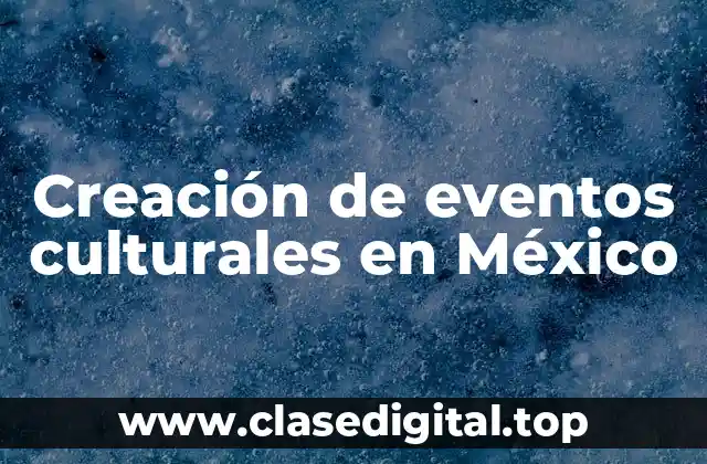 Creación de eventos culturales en México