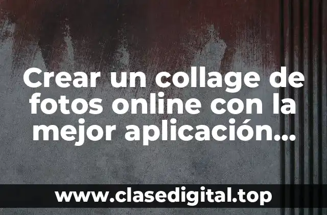 ¿Qué es una aplicación para hacer collage de fotos?
