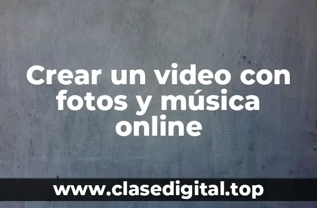 Crear un video con fotos y música online
