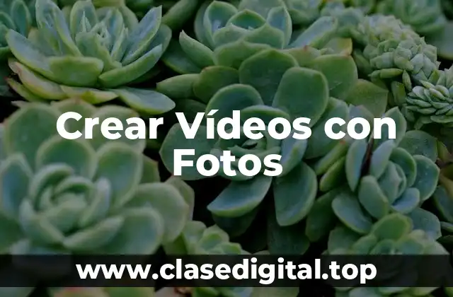 Crear Vídeos con Fotos