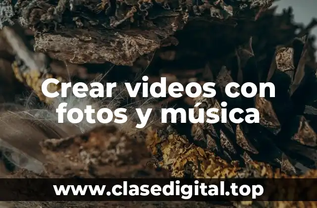 Crear videos con fotos y música