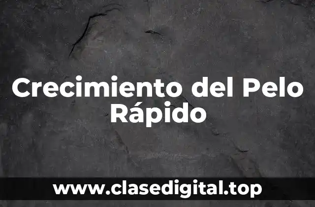 Crecimiento del Pelo Rápido