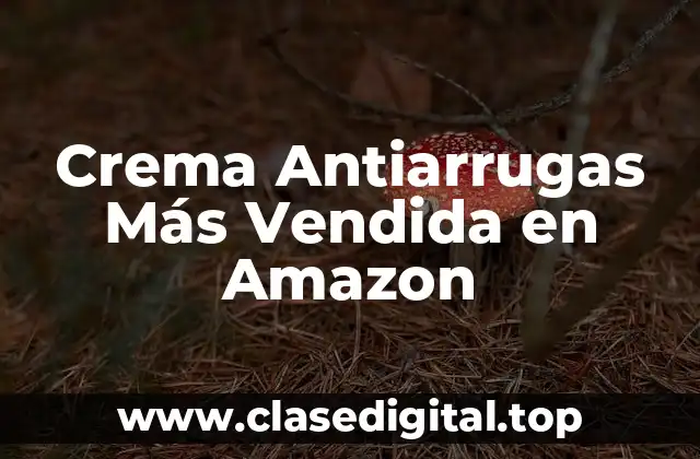Crema Antiarrugas Más Vendida en Amazon
