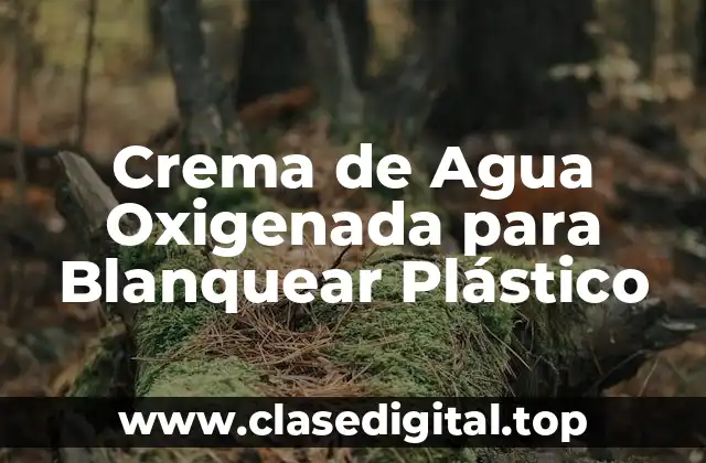 Crema de Agua Oxigenada para Blanquear Plástico