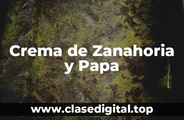 Crema de Zanahoria y Papa