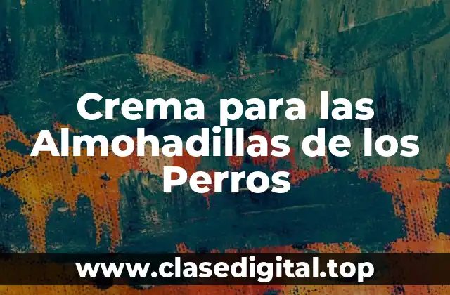 Crema para las Almohadillas de los Perros