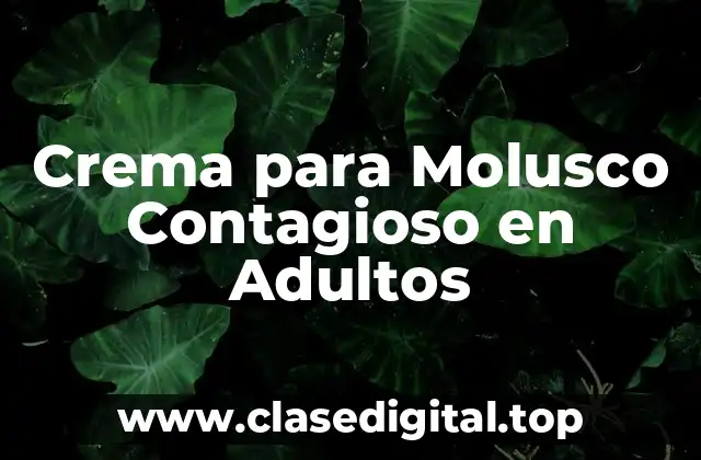 ¿Cuáles son las causas del molusco contagioso en adultos?