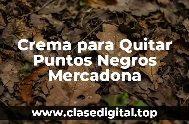 Crema para Quitar Puntos Negros Mercadona