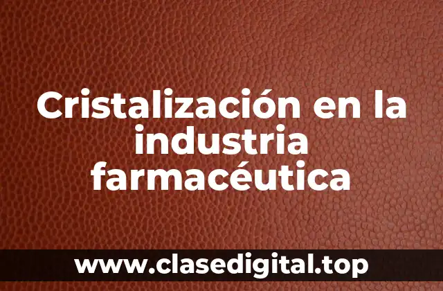 Cristalización en la industria farmacéutica