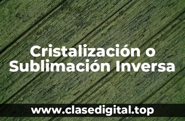 Cristalización o Sublimación Inversa