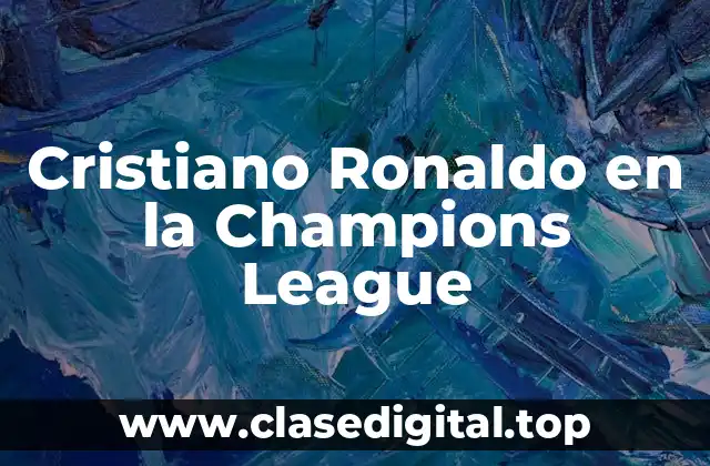 Cristiano Ronaldo en la Champions League