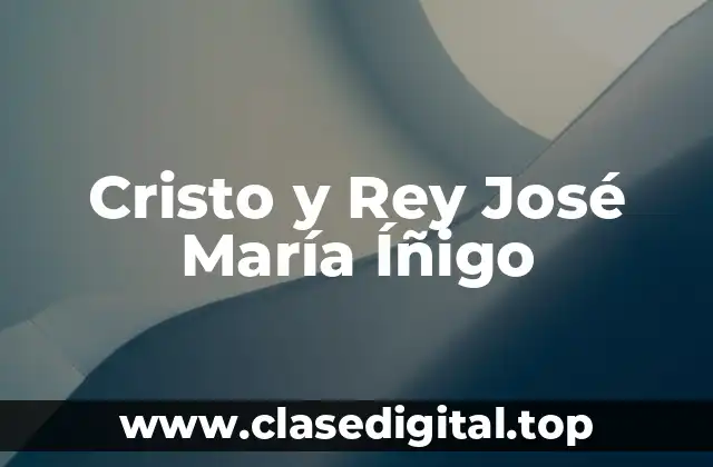 Cristo y Rey José María Íñigo