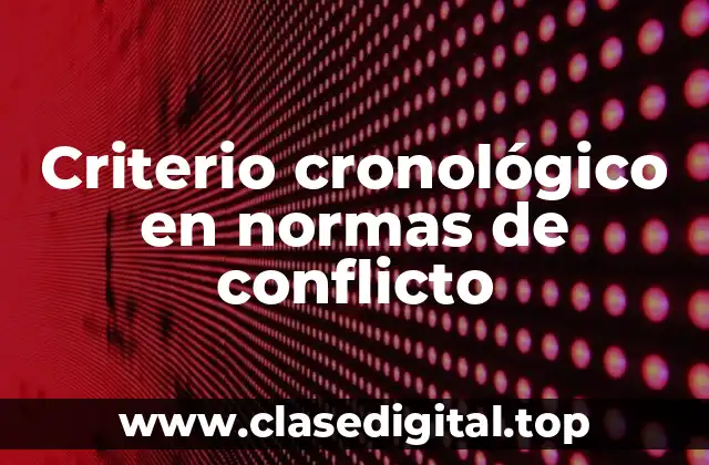 Criterio cronológico en normas de conflicto