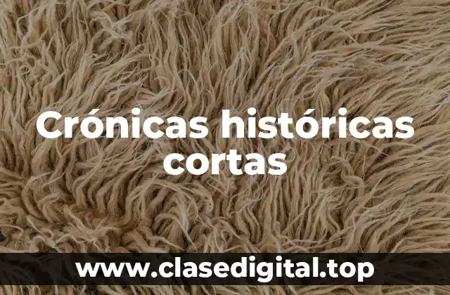 Crónicas históricas cortas
