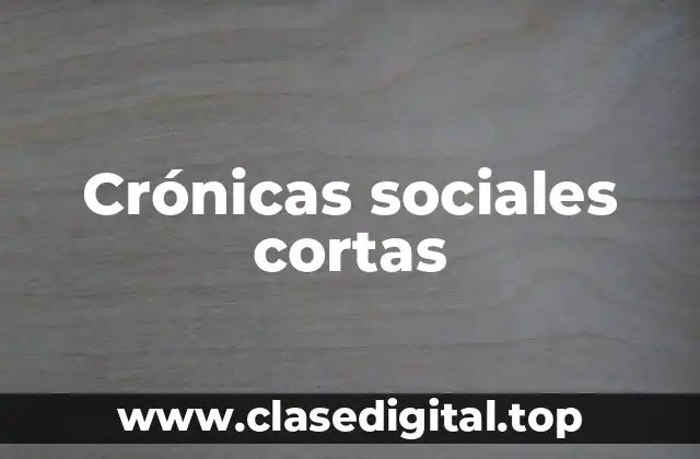Crónicas sociales cortas