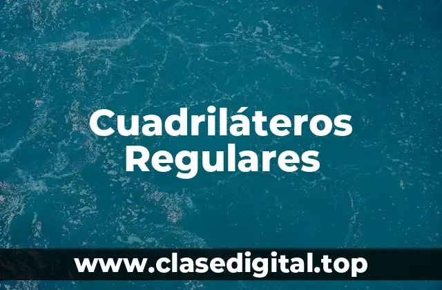 Cuadriláteros Regulares