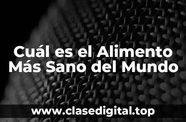Cuál es el Alimento Más Sano del Mundo