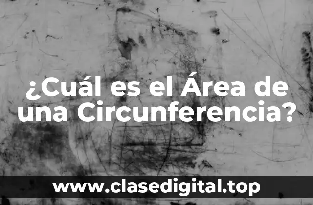 ¿Cuál es el Área de una Circunferencia?