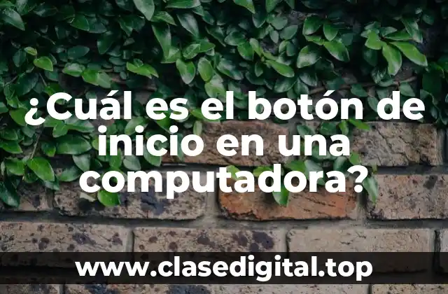 ¿Cuál es el botón de inicio en una computadora?