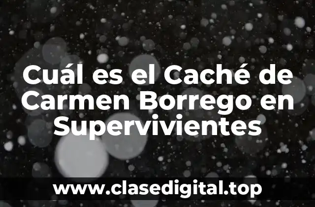 Cuál es el Caché de Carmen Borrego en Supervivientes