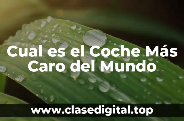 Cual es el Coche Más Caro del Mundo