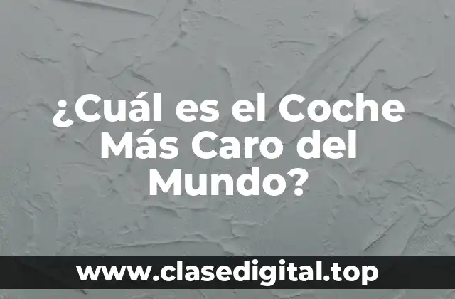 Los Coches Más Caros de la Historia