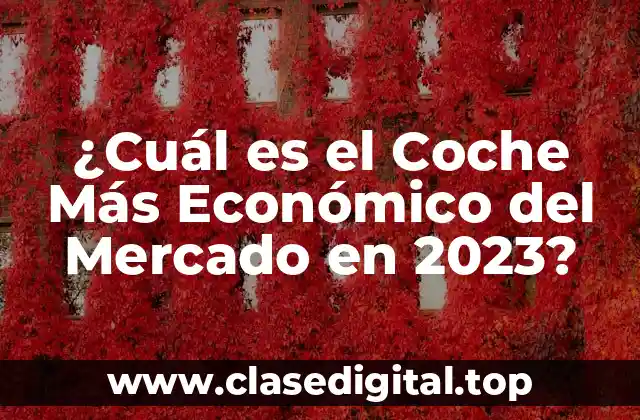 ¿Cuál es el Coche Más Económico del Mercado en 2023?