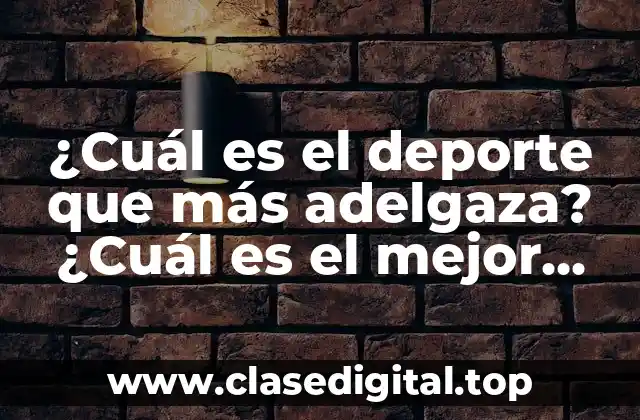 ¿Cuál es el deporte que más adelgaza? ¿Cuál es el mejor deporte para perder peso?