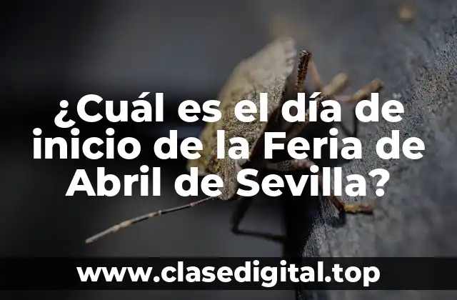¿Cuál es el día de inicio de la Feria de Abril de Sevilla?