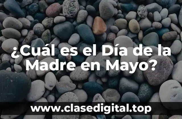 ¿Cuál es el Día de la Madre en Mayo?