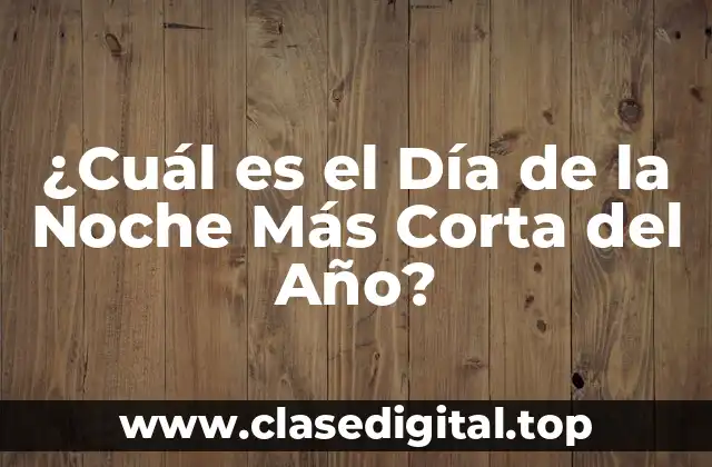 ¿Cuál es el Día de la Noche Más Corta del Año?