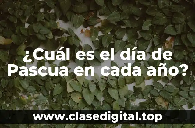 ¿Cuál es el día de Pascua en cada año?