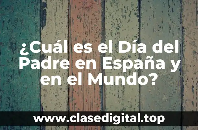 ¿Cuál es el Día del Padre en España y en el Mundo?