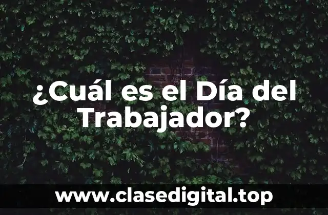 ¿Cuál es el Día del Trabajador?
