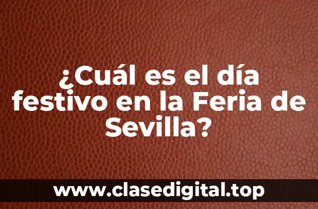 ¿Cuál es el día festivo en la Feria de Sevilla?