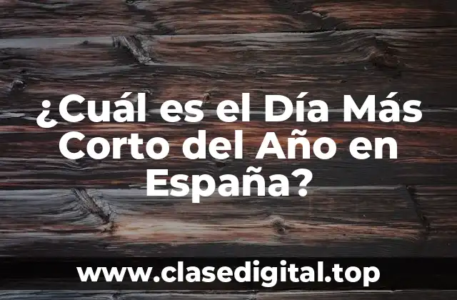 ¿Cuál es el Día Más Corto del Año en España?