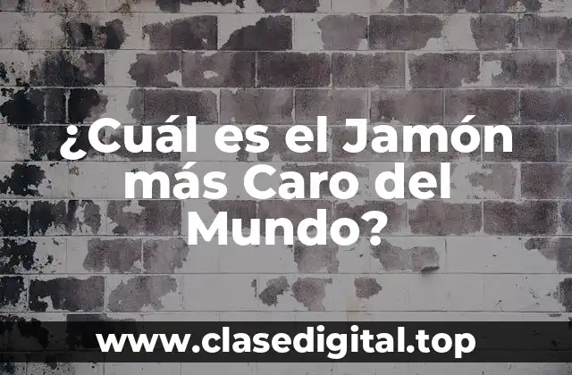 ¿Cuál es el Jamón más Caro del Mundo?