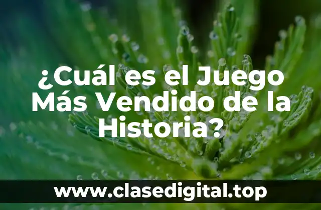 ¿Cuál es el Juego Más Vendido de la Historia?