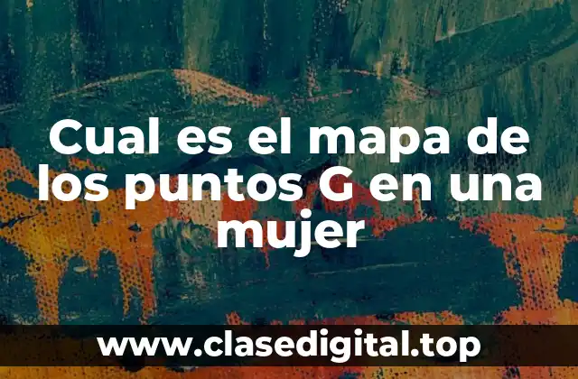 Cual es el mapa de los puntos G en una mujer