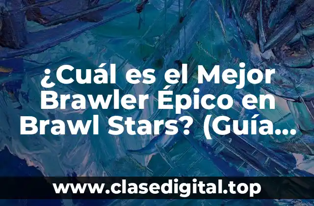 ¿Qué son los Brawlers Épicos en Brawl Stars?