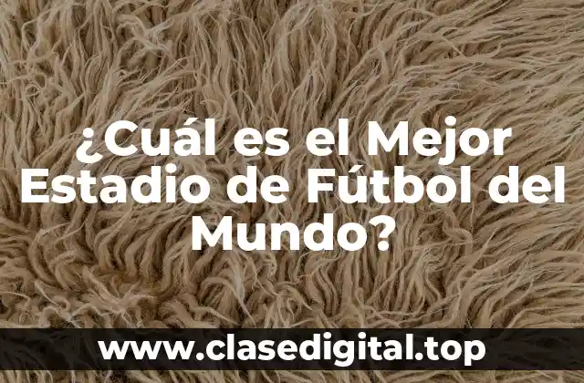 ¿Cuál es el Mejor Estadio de Fútbol del Mundo?