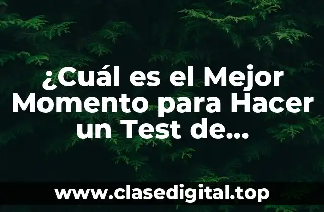 ¿Cuál es el Mejor Momento para Hacer un Test de Embarazo?