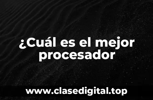 ¿Cuál es el mejor procesador