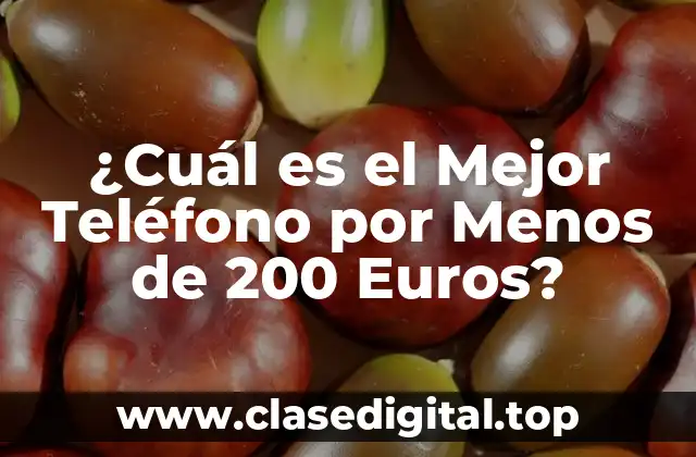 ¿Cuál es el Mejor Teléfono por Menos de 200 Euros?