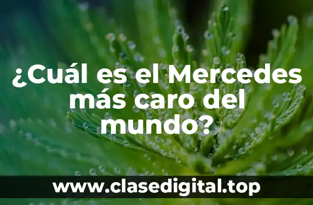 ¿Cuál es el Mercedes más caro del mundo?